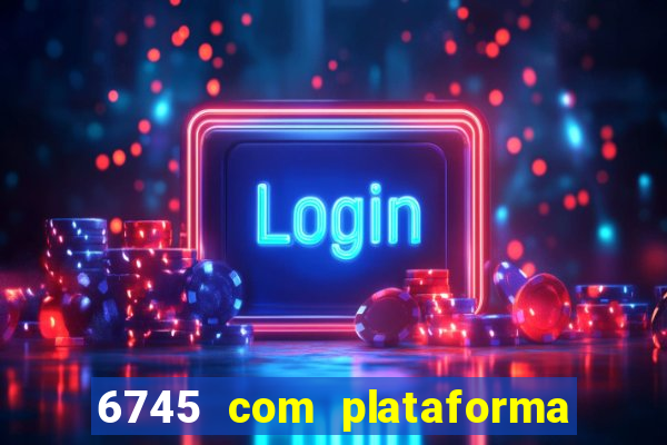 6745 com plataforma de jogos